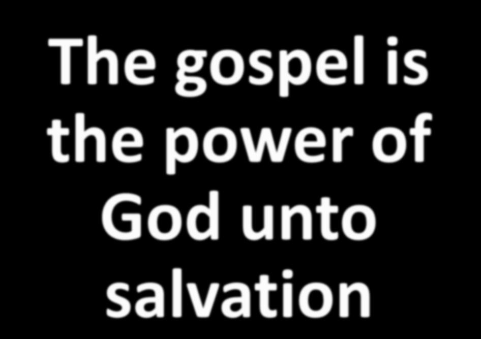 The gospel is the