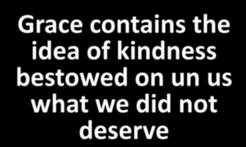 Grace contains the idea of kindness
