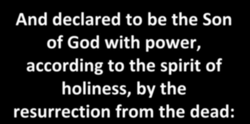 And declared to be the Son of God with power, according to