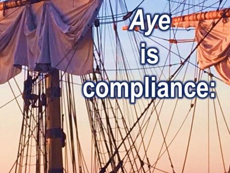 But aye is more than just lip service. It is more than just an exchange of sound. Aye is compliance: Your will be done. Touch right. Touch right, aye. And I do it.