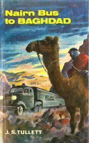 FROM OUR LIBRARY THIS MONTH Nairn Bus to Baghdad (by James Stuart Tullett, published 1968) This book was written and published by the New Zealand-born author James Stuart Tullett (1912-1992), about