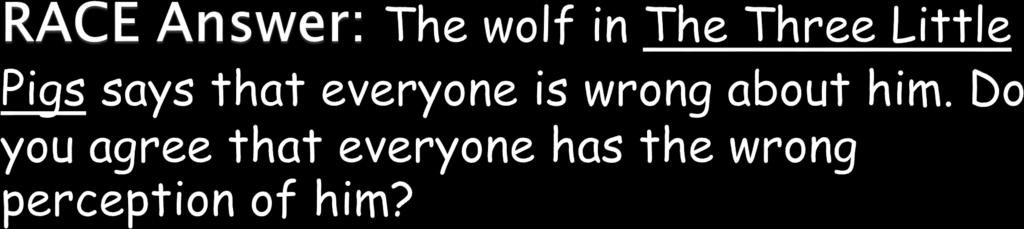Answer: The wolf in The Three Little Pigs believes that he is a nice wolf