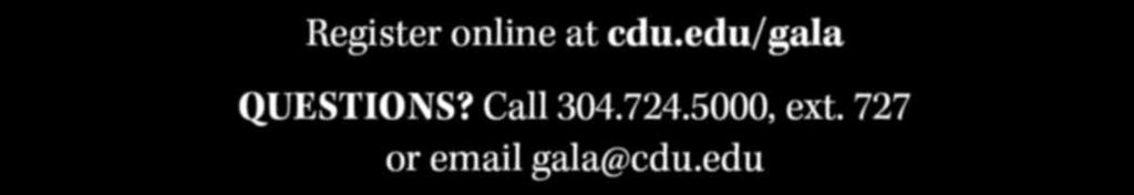 edu/gala QUESTIONS? Call 304.724.5000, ext. 727 or email gala@cdu.