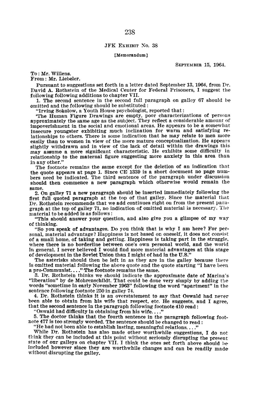238 JFK EXHn3IT 'No 38 [Memorandum] SEPTEMBER 15, 1964 To : Mr Willens From : Mr Liebeler Pursuant to suggestions set forth in a letter dated September 13, 1964, from Dr David A Rothstein of the