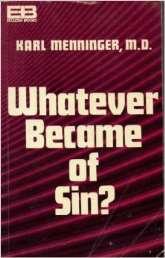 FROM THE PASTOR S PEN I doubt that many of us relish a conversation about sin. A popular book by Dr. Karl Menninger in the 1970 s asked, Whatever became of Sin?