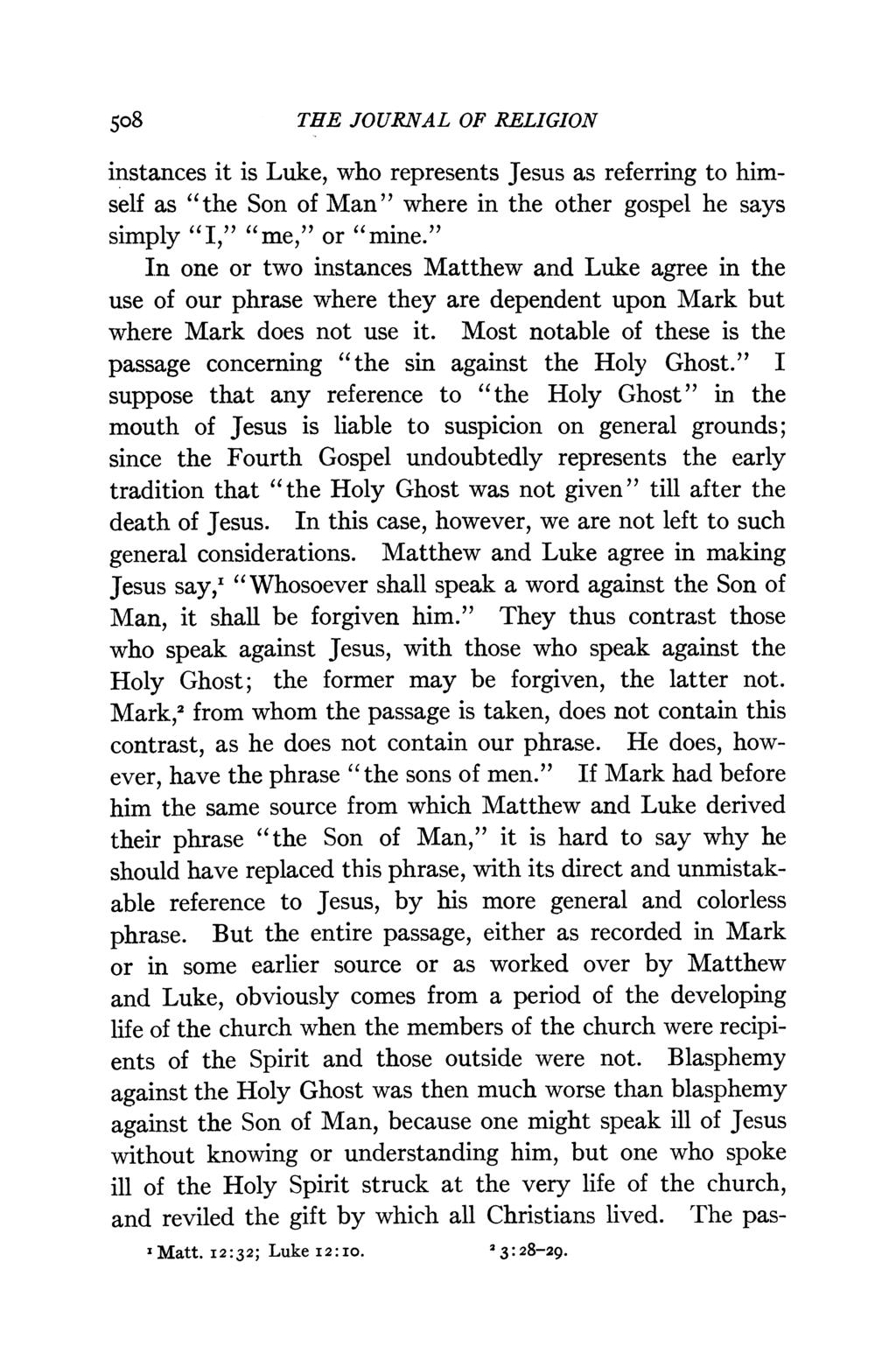 508 THE JOURNAL OF RELIGION instances it is Luke, who represents Jesus as referring to himself as "the Son of Man" where in the other gospel he says simply "I," "me," or "mine.