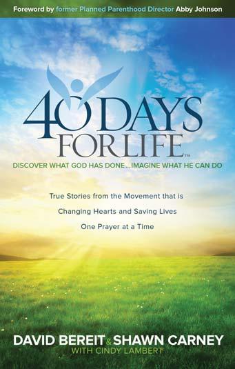 REVIEW 40 Days for Life offers compelling stories for pro-lifers on their journey to end abortion by Jerry Circelli / Correspondent Full of inspirational stories and powerful testimonies, 40 DAYS FOR