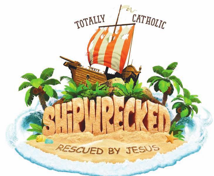 THE NATIVITY OF ST. JOHN THE BAPTIST CO-CATHEDRAL OF ST. JOHN THE EVANGELIST Page 5 VACATION BIBLE SCHOOL VOLUNTEERS NEEDED! TOTALLY CATHOLIC VBS "SHIPWRECKED - RESCUED BY JESUS!