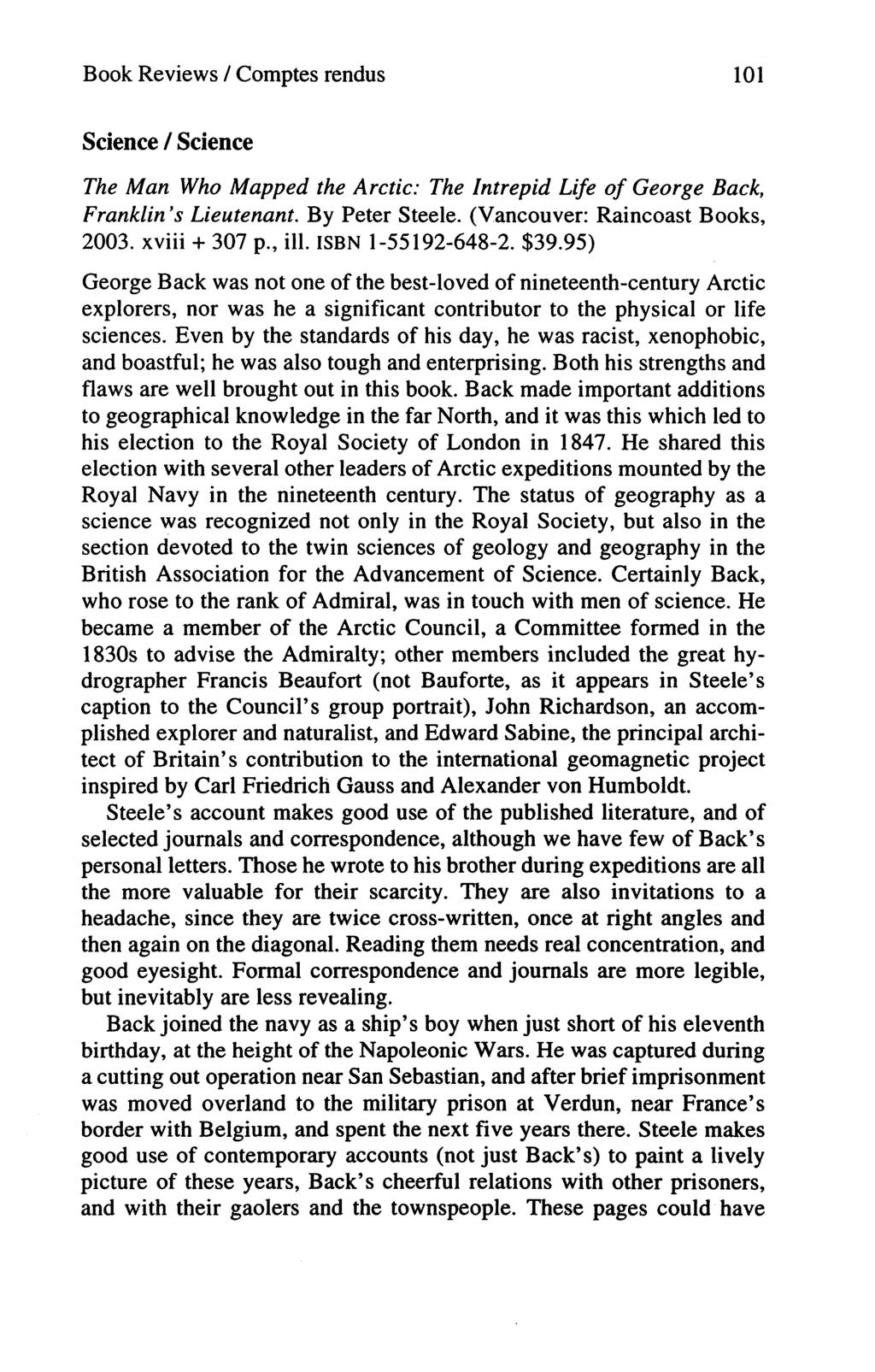 Book Reviews / Comptes rendus 101 Science / Science The Man Who Mapped the Arctic: The Intrepid Life of George Back, Franklin's Lieutenant. By Peter Steele. (Vancouver: Raincoast Books, 2003.
