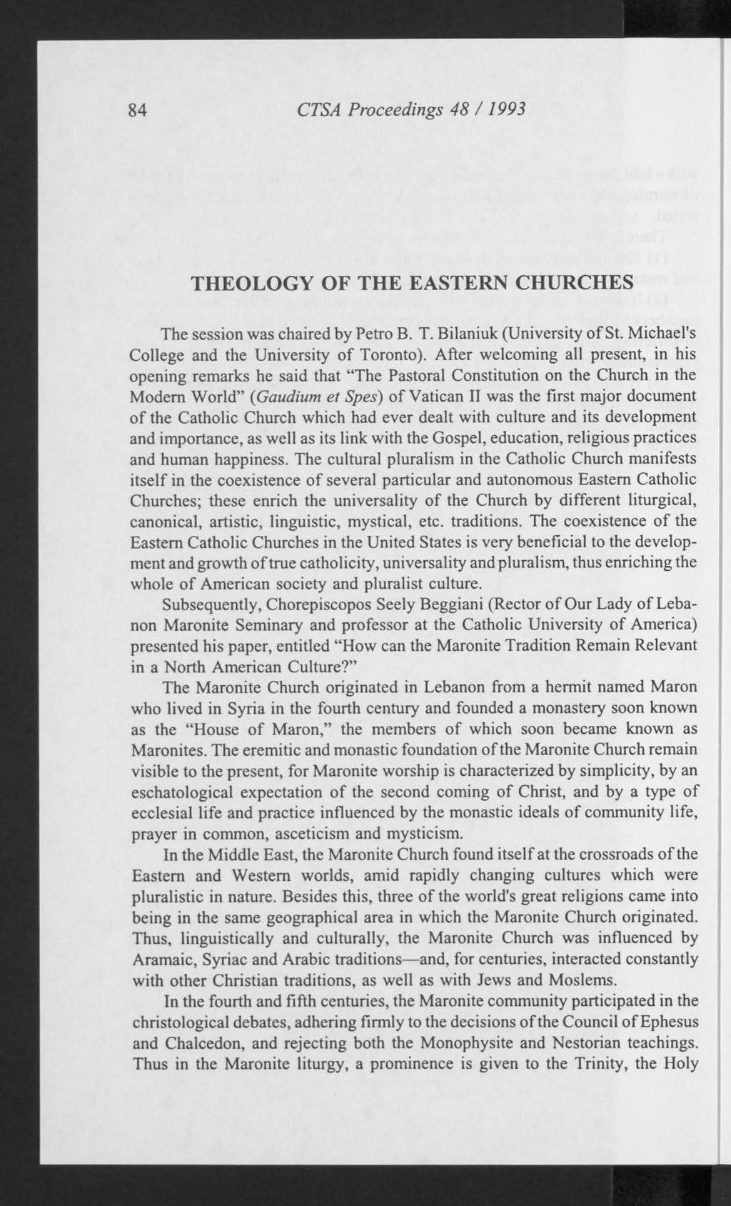 84 CTSA Proceedings 48 / 1993 THEOLOGY OF THE EASTERN CHURCHES The session was chaired by Petro B. T. Bilaniuk (University of St. Michael's College and the University of Toronto).