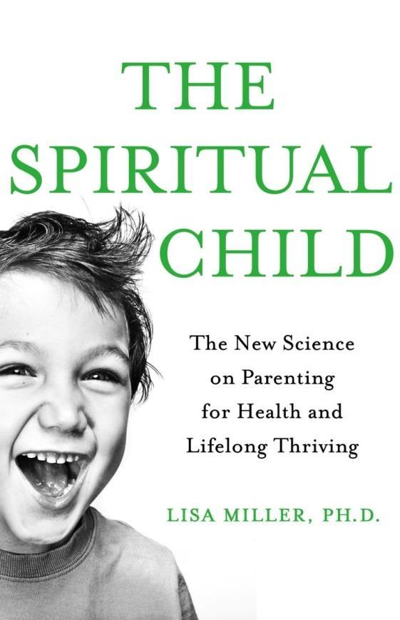 The Spiritual Child - Lisa Miller Children have A natural love of spiritual ritual and prayer Capacity for spiritual perception.