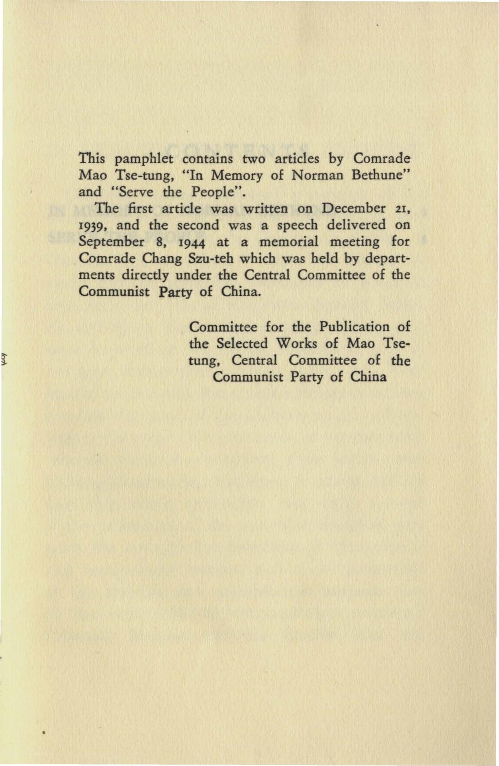 This pamphlet contains two articles by Comrade Mao Tse-tung, "In Memory of Norman Bethune" and "Serve the People". The first article was written on December 2.