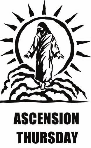 THE ASCENSION OF THE LORD Thursday, May 14, 2015 Schedule of Masses Wednesday, May 13 7:30pm Thursday, May 14 8:30am 10:30am 12 noon 7:30pm The