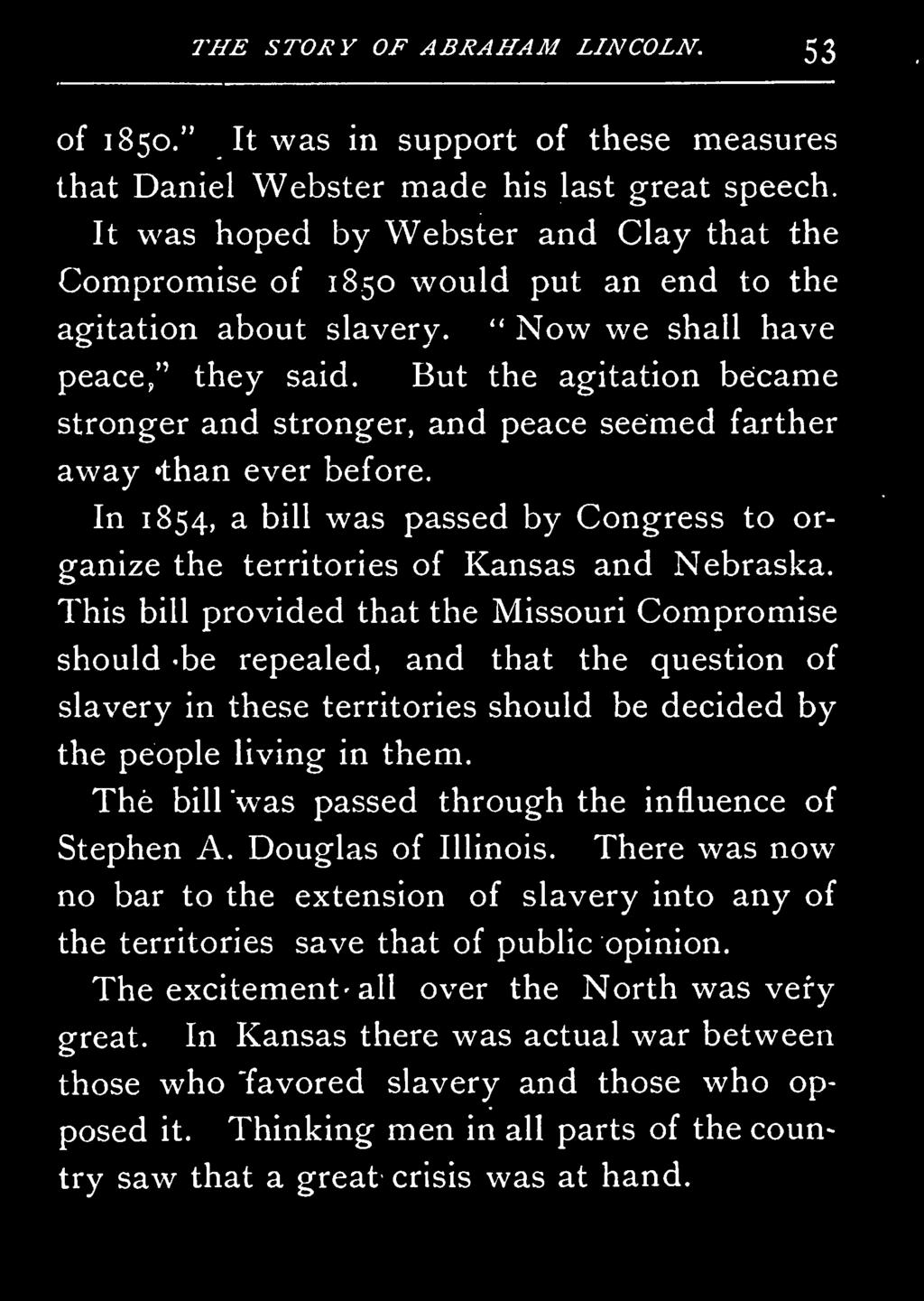 This bill provided that the Missouri Compromise should be repealed, and that the question of slavery in these territories should be the people living in them.