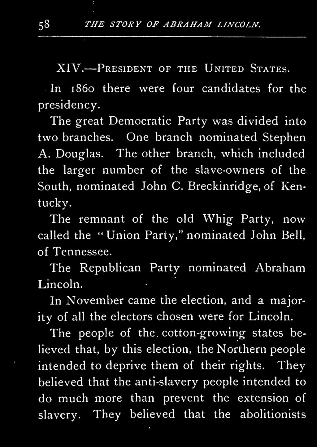 The Republican Party nominated Abraham Lincoln. In November came the election, and a majority of all the electors chosen were for Lincoln.