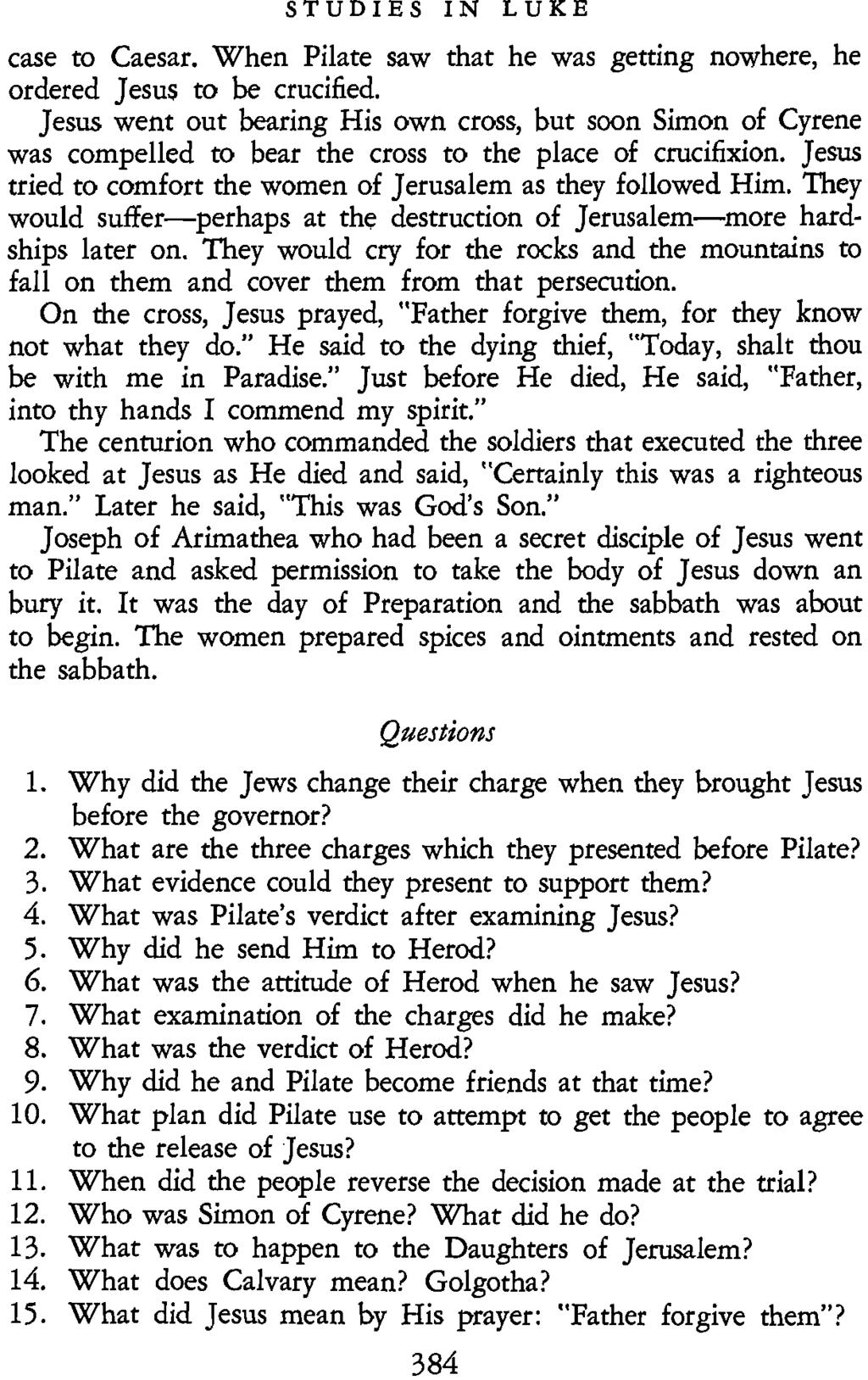 STUDIES IN LUKE case to Caesar. When Pilate saw that he was getting nowhere, he ordered Jesus to be crucified.