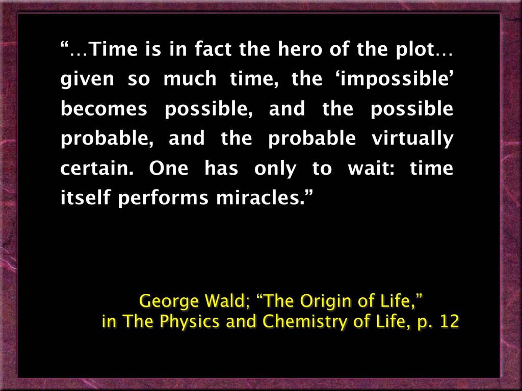 Time is in fact the hero of the plot given so much time, the impossible becomes possible, and the
