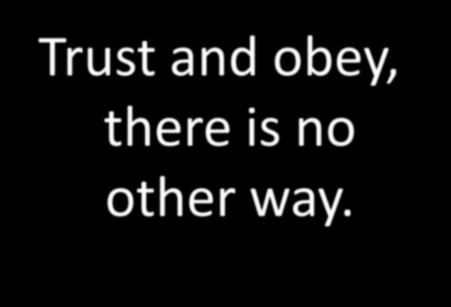Trust and obey,