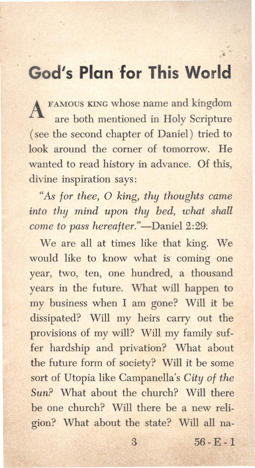 God's Plan 'for This World A FAMOUS KING whose name and kingdom are both mentioned in Holy Scripture (see the second chapter of Daniel) tried to look around the corner of tomorrow.
