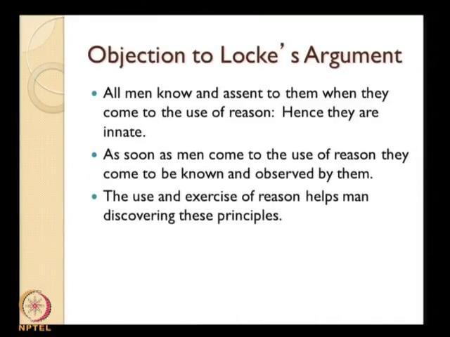 (Refer Slide Time: 15:46) Now, again one can of course, raise an objection to Locke s argument here one can say that all men know and an