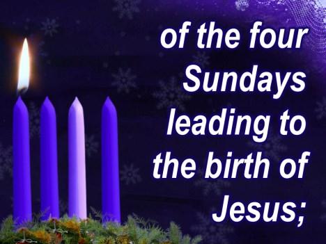 Christmas Day. Of course. That s what we celebrate in terms of God showing up on earth in our lives the first time. And Advent is kind of like a backwards countdown.