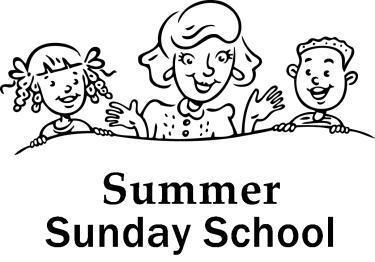 Children s Summer Sunday School PreK Kindergarten - Jenise Russell 1 st 2 nd - Julie and Natalie Cox 3 rd 5