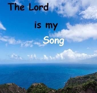 Chapter 3 The Lord is my song Isaiah 12:2 See, God has come to save me. I will trust in him and not be afraid. The Lord God is my strength and my song; he has become my salvation.