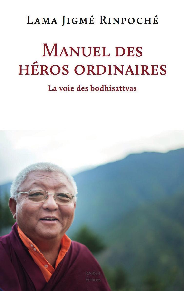 Lama Jigme Rinpoche The Handbook of Ordinary Heroes The Bodhisattva s Way Buddhism is said to be universal because it transcends all notions of time and culture.