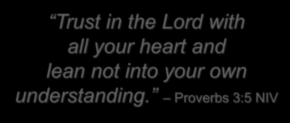 Trust in the Lord with all your heart and lean