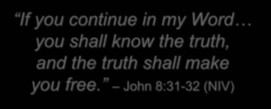 If you continue in my Word you shall know the truth,
