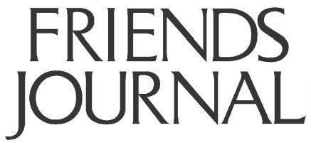 QUAKER THOUGHT AND LIFE TODAY FRIENDS JOURNAL is an independent magazine serving the Religious Society of Friends.