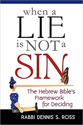 But when it's not, the Hebrew Bible can help. Join Rabbi Dennis Ross as he discusses his book, "When a Lie is Not a Sin". The book will be available for purchase.
