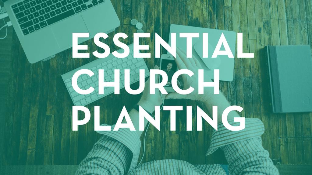 ESSENTIAL CHURCH PLANTING Everything You Absolutely Need to Know to Plant and Multiply WHO SHOULD ATTEND? If you re considering church planting. If you re in the process of planting a church.