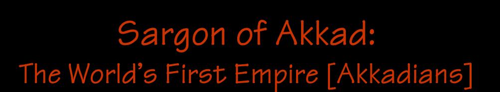 Sargon of Akkad: The World s First Empire