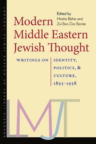 Modern Middle Eastern Jewish Thought Writings on Identity, Politics, and Culture, 1893 1958 Edited by Moshe Behar and Zvi Ben-Dor Benite The first anthology of modern Middle Eastern Jewish thought