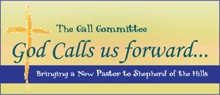 SHEPHERD OF THE HILLS LUTHERAN CHURCH CALL COMMITTEE The Call Committee determines the needs of the church and then communicates that to the Synod. The Synod will then put out a job posting.