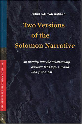 RBL 12/2007 Keulen, Percy S. F. van Two Versions of the Solomon Narrative: An Inquiry into the Relationship between MT 1 Kgs. 2 11 and LXX 3 Reg.