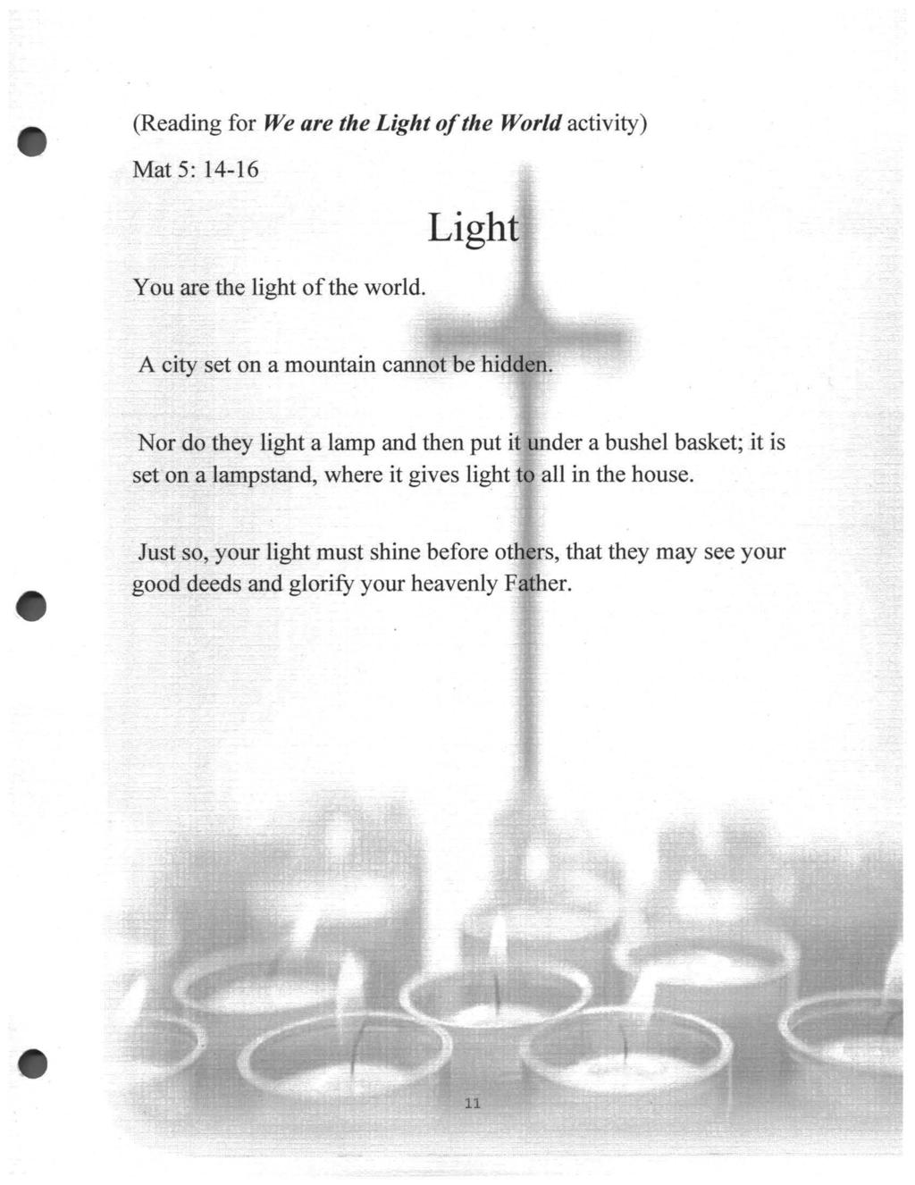 (Reading for We are the Light of the World activity) Mat 5: 14-16 Light You are the light of the world. A city set on a mountain cannot be hidden.