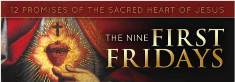 I promise you, in the excessive mercy of my Heart that my all-powerful love will grant to all those who receive Holy Communion on the first Friday for nine consecutive months, the grace of final