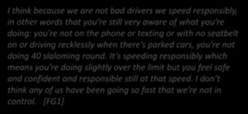 But it s not all good news I think because we are not bad drivers we speed responsibly, in other words that you re still very aware of what you re doing: you re not on the phone or texting or with no