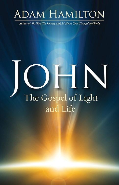 JOHN, the Gospel of Light and Life By Adam Hamilton 6 sessions February 21 - March 27 This year during the season of Lent we will be studying the Gospel of John in small groups and as our worship