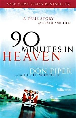 90 Minutes in Heaven Baptist minister Don Piper struck by an 18-wheel truck.