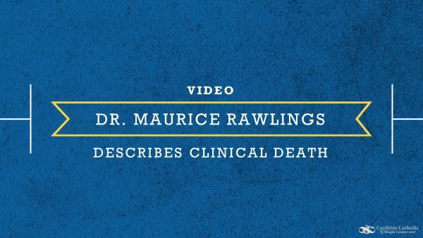 Maurice Rawlings Describes Clinical Death.