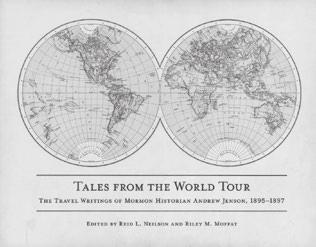 160 161 Tales from the World Tour: The 1895 1897 Travel Writings of Mormon Historian Andrew Jenson Edited by Reid L. Neilson and Riley M.