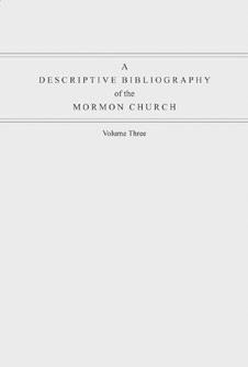 162 163 A Descriptive Bibliography of the Mormon Church, Vol. 3 Edited by Peter Crawley This volume continues the bibliography begun in volumes 1 and 2 of the same title. It covers the period 1853 57.