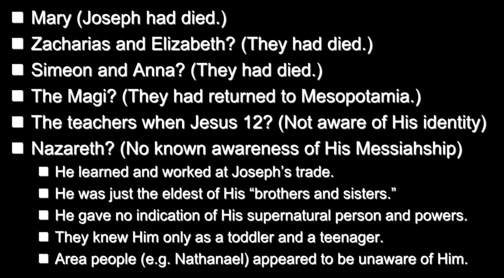 Who knew who Jesus of Nazareth was when He came to John s baptizing? 30 Mary (Joseph had died.) Zacharias and Elizabeth? (They had died.) Simeon and Anna? (They had died.) The Magi?