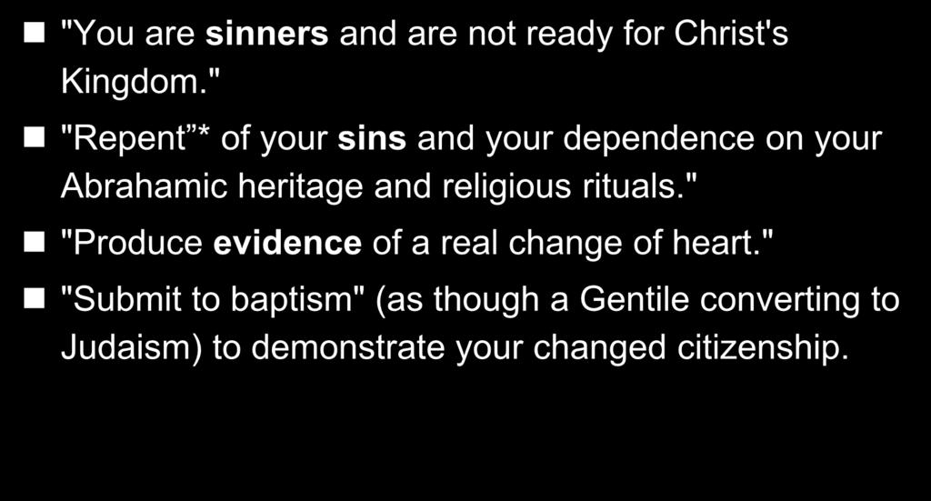 25 John the Baptist s Message "You are sinners and are not ready for Christ's Kingdom.