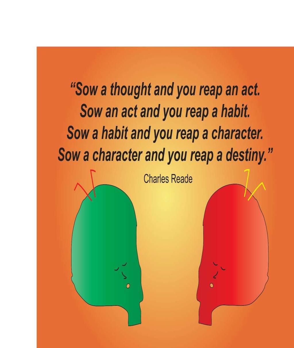 Sow a thought and you reap an act. Sow an act and you reap a habit.