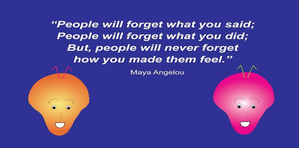 People will forget what you said; people will forget what you did;