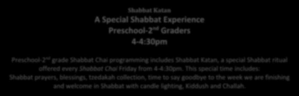 SHABBAT CHAI Shabbat Chai means Live Shabbat. Through our Shabbat Chai experience participants, come together as a community to learn Jewish by living Jewish.
